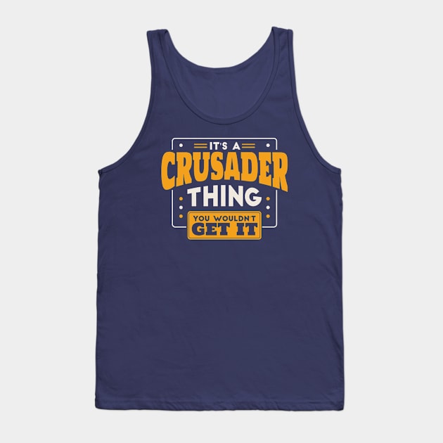 It's a Crusader Thing, You Wouldn't Get It // School Spirit Tank Top by SLAG_Creative